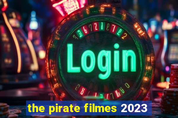the pirate filmes 2023